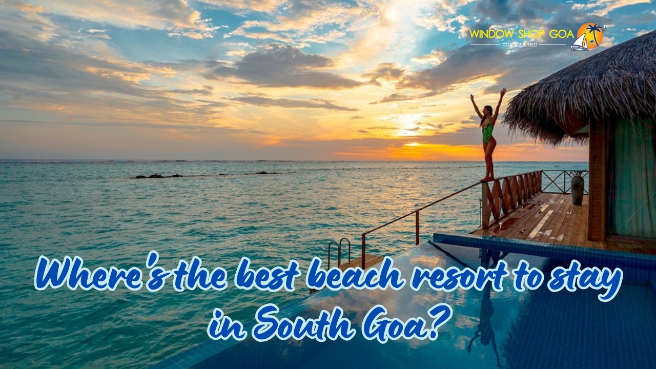 Where's the best beach resort to stay in South Goa?